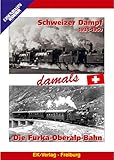  Schweizer Dampf/Die Furka-Oberalp-Bahn - damals