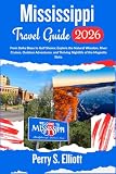 Mississippi Travel Guide 2026: From Delta Blues to Gulf Shores: Explore the Natural Wonders, River Cruises...