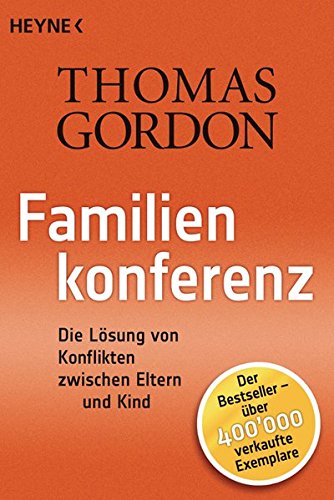 Familienkonferenz: Die Lösung von Konflikten zwischen Eltern und Kind Familienkonferenz: Die Lösung von Konflikten zwischen Eltern und Kind