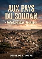 Aux Pays du Soudan - Bogos, Mensah, Souakim: Une exploration des régions du Soudan oriental par Denis de Rivoyre, offrant un aperçu sur Bogos, Mensah et Souakim au XIXe siècle. (French Edition) B0H22ZY6C8 Book Cover