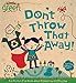 Don't Throw That Away!: A Lift-the-Flap Book about Recycling and Reusing (Little Green Books)
