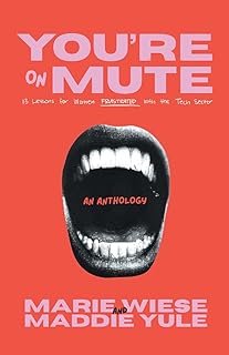 You're on Mute: 13 Lessons for Women Frustrated with the Tech Sector