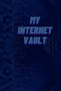 My Internet Vault: Protecting Your Online Identity and Assets with My Internet Vault