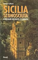 Sicilia sconosciuta: Itinerari insoliti e curiosi 8817200034 Book Cover
