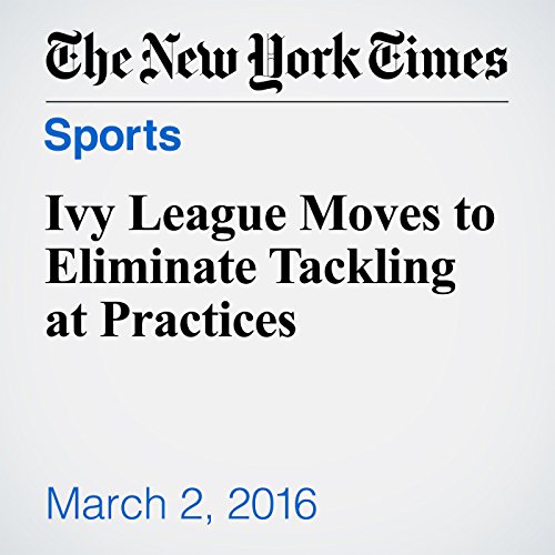 Ivy League Moves to Eliminate Tackling at Practices cover art