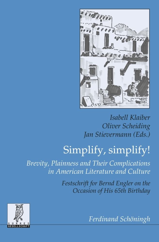 Simplify, simplify! Brevity, Plainness and Their Complications in American Literature and Culture: Festschrift for Bernd Engler on the Occasion of His ... zur englischen und amerikanischen Literatur)