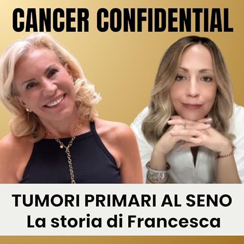 Francesca: "La mia guarigione da due diversi tumori al seno" | Testimonianza | Cancer Confidential E03 copertina