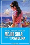 Mejor Sola: La Historia de Carolina (Volume 2) (Spanish Edition)
