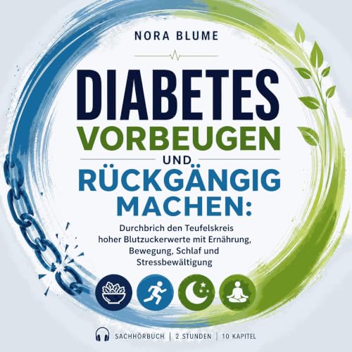 『Diabetes vorbeugen und r&uuml;ckg&auml;ngig machen: Durchbrich den Teufelskreis hoher Blutzuckerwerte mit Ern&auml;hrung, Be