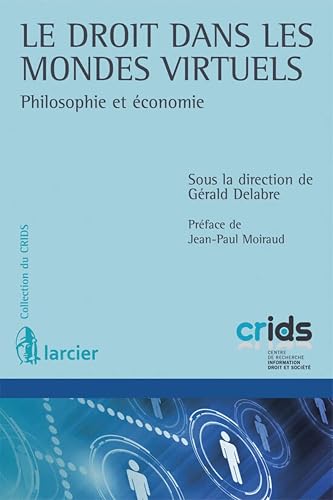 Le droit dans les mondes virtuels: Philosophie et économie (LSB. CRIDS) (French Edition)