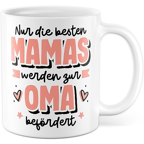 Tasse werdende Oma Geburt Geschenk, Nur die besten Mamas werden zur Oma bef&ouml;rdert Geschenkidee Kaffeetasse mit Spruch Kaffee-Becher Sohn Tochter zuk&uuml;nftige Oma Gro&szlig;mutter (Oma)