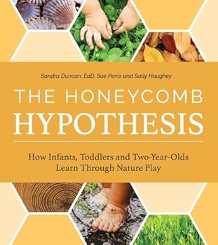 Paperback The Honeycomb Hypothesis: How Infants, Toddlers and Two-Year- Olds Learn Through Nature Play Book