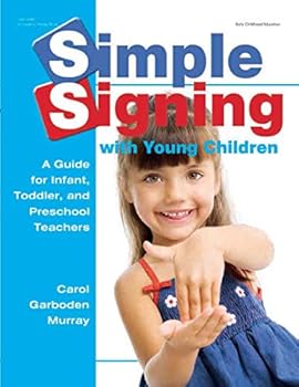 Simple Signing With Young Children: A Guide for Infant, Toddler, and Preschool Teachers (Early Childhood Education)