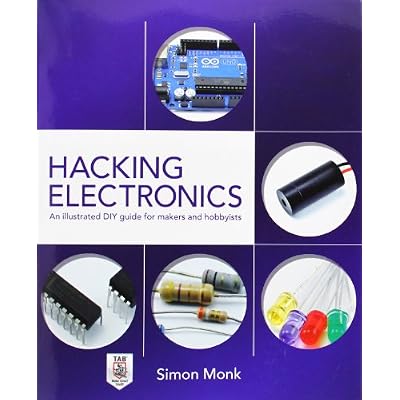 Hacking Electronics: An Illustrated DIY Guide for Makers and Hobbyists