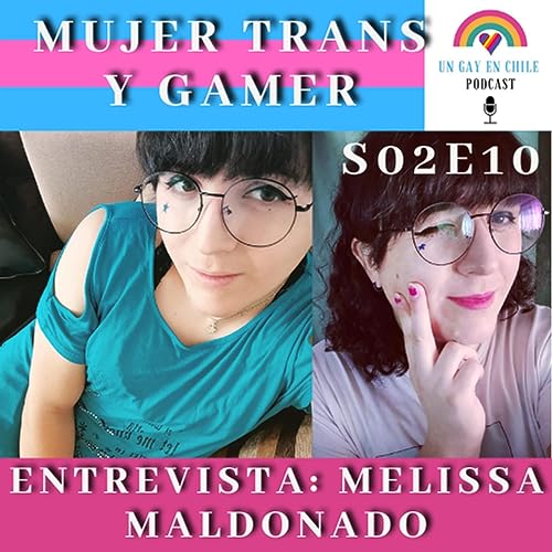 S02E10 Una Mujer Trans y Gamer. Entrevista a Melissa Maldonado Podcast Por  arte de portada