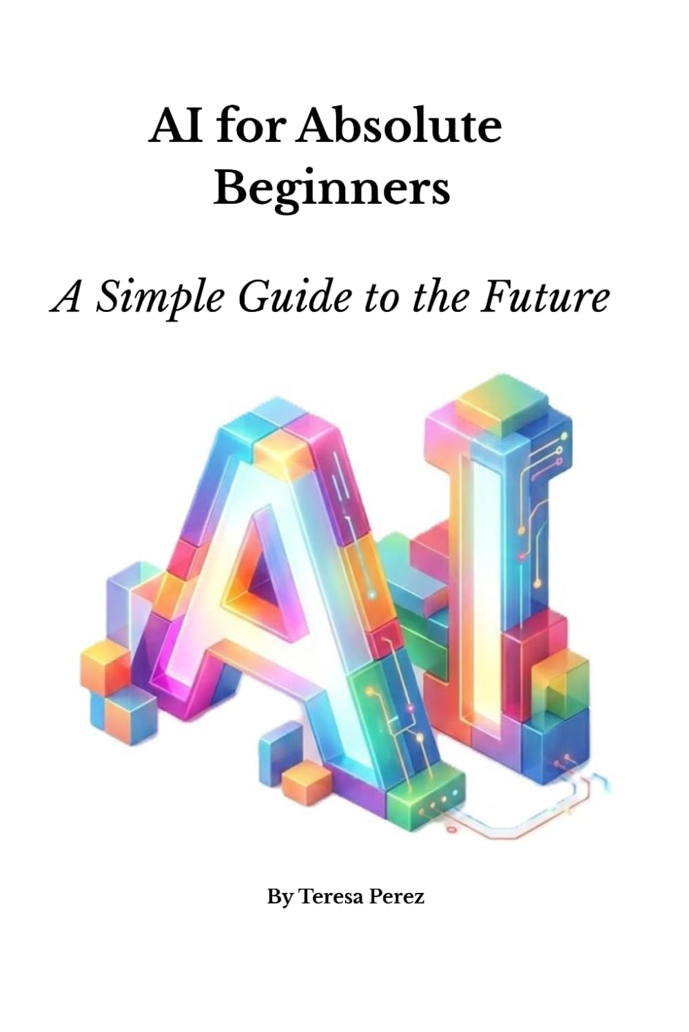 AI for Absolute Beginners: A Simple Guide to the Future