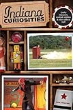 Indiana Curiosities: Quirky characters, roadside oddities & other offbeat stuff (Curiosities Series)