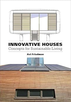 Innovative Houses: Concepts for Sustainable Living by [Avi Friedman]