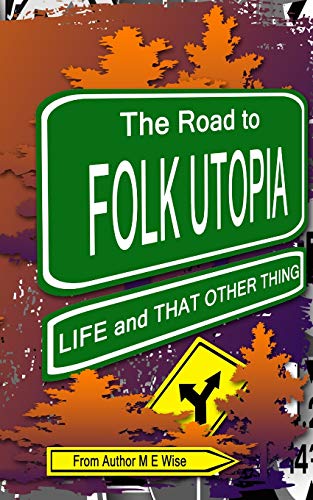 The Road to Folk Utopia : Life and That Other Thing