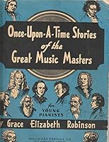 Once Upon a Time Stories of the Great Music Masters for Young Pianists B01E7KH41Q Book Cover