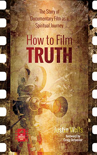 How to Film Truth: The Story of Documentary Film as a Spiritual Journey (Reel Spirituality Monograph...
