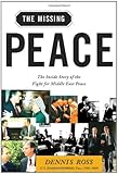 The Missing Peace: The Inside Story of the Fight for Middle East Peace