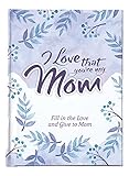 I Love That You're My Mom: Fill in the Love & Give to Mom