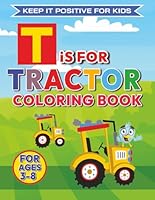 T is for Tractor Coloring Book: Perfect for Kids Who Love Tractors and Farm Illistrations, with Over 35 Friendly Tractor Images B0C6W46V7P Book Cover