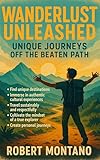 Wanderlust Unleashed: Unique Journeys Off the Beaten Path