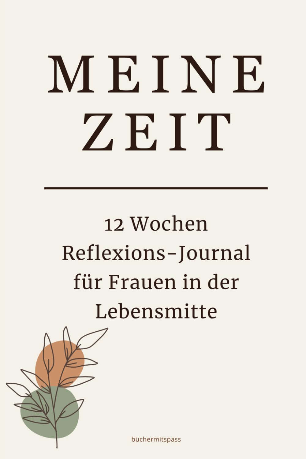 Meine Zeit: 12 Wochen Reflexion-Journal für Frauen in der Lebensmitte: 84 Tage Selbstreflexion, Achtsamkeit und innere Klarheit | Tagebuch für Frauen 40+