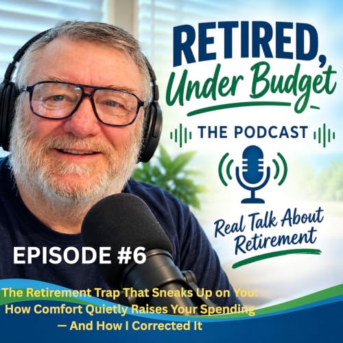 Episode #6 The Retirement Trap That Sneaks Up on You: How Comfort Quietly Raises Your Spending &mdash; And How I Corrected It