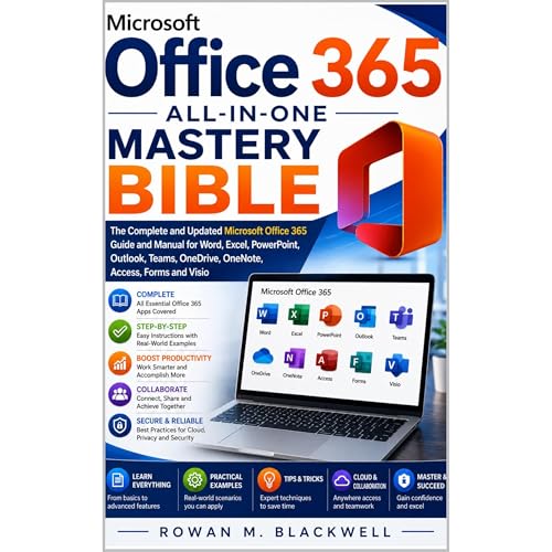 Microsoft Office 365 All-in-One Mastery Bible: The Complete and Updated Microsoft Office 365 Guide and Manual for Word, Excel, PowerPoint, Outlook, Teams, OneDrive, OneNote, Access, Forms and Visio