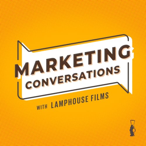 MARKETING CONVERSATIONS with LampHouse Films cover art