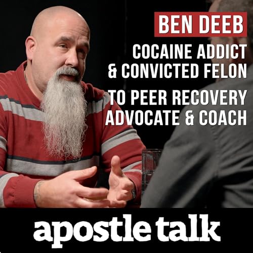 Cocaine Addict & Convicted Felon to Peer Recovery Advocate & Coach: Ben Deeb's Story | An Apostle Talk Interview