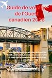 Guide de voyage de l'Ouest canadien 2026: Colombie-Britannique et Alberta simplifiés : Banff, Lake Louise, Vancouver, Jasper, Tofino et road trips pittoresques avec itinéraires détaillés