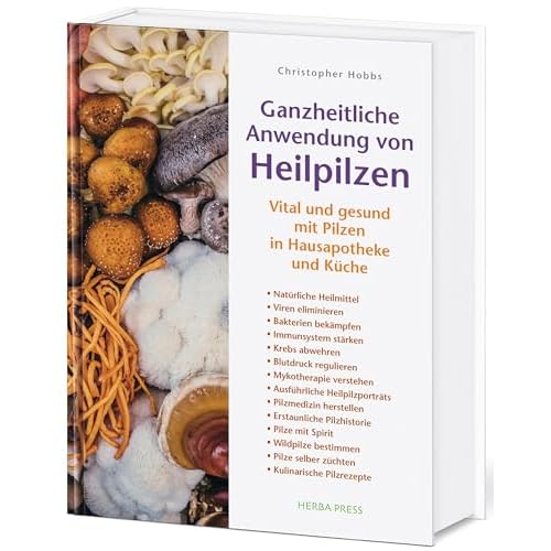 Ganzheitliche Anwendung von Heilpilzen: Vital und gesund mit Pilzen in Hausapotheke und Küche.