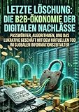 Letzte Löschung: Die B2B-Ökonomie der digitalen Nachlässe: Passwörter, Algorithmen, und das lukrative Geschäft mit dem virtuellen Tod im globalen Informationszeitalter