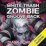 How the White Trash Zombie Got Her Groove Back