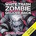 How the White Trash Zombie Got Her Groove Back
