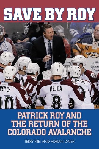 Save by Roy: Patrick Roy and the Return of the Colorado Avalanche