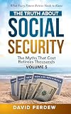 The Truth about Social Security Volume 5: The Myths That Cost Retirees Thousands
