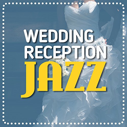 Play Wedding Reception Jazz by Wedding Day Music on Amazon Music