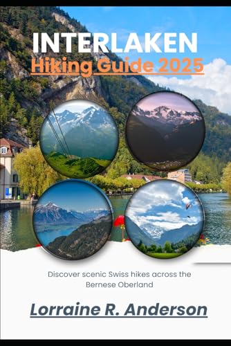 Interlaken Hiking Guide 2025: Discover Scenic Swiss Hikes Across The Bernese Oberland