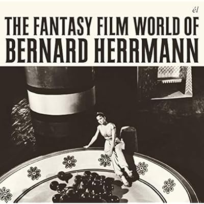 The Fantasy Film World Of Bernard Herrmann