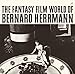 Fantasy Film World Of Bernard Herrmann