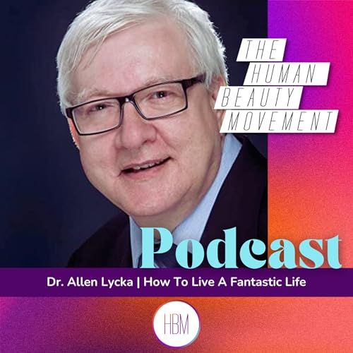 Episode 54: Dr. Allen Lycka - How to Live a Fantastic Life
