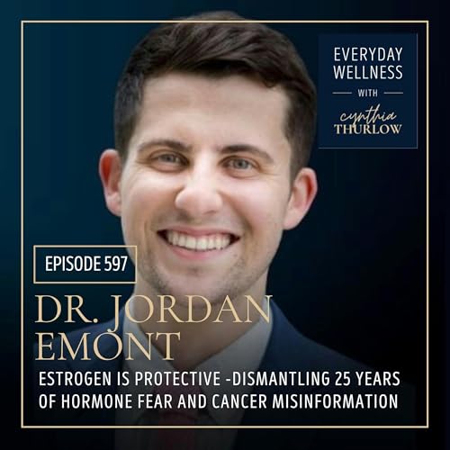 Ep. 597 &ldquo;Estrogen Is Protective&rdquo;&ndash; Dismantling 25 Years of Hormone Fear and Cancer Misinformation with Dr. Jordan Emont | Menopause, Perimenopause, Estrogen