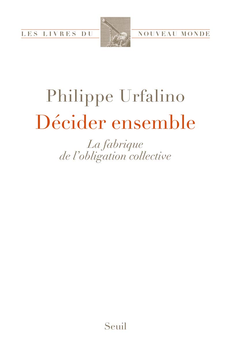 Décider ensemble: La fabrique de l’obligation collective