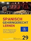 SPANISCH GEHIRNGERECHT LERNEN: 300-500 dekodierte Sätze mit der 1:1-Übersetzung zum Auswendiglernen. Band 29: Hobbys, Musik und Kultur (Pasatiempos, música y cultura)