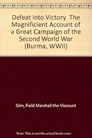 Defeat Into Victory  The Magnificient Account of a Great Campaign of the Second World War (Burma, WWII) B000W3CMAG Book Cover
